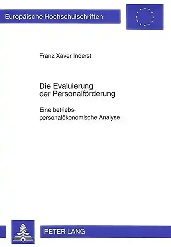 Inderst, Franz Xaver: Die Evaluierung der Personalförderung- Eine betriebspersonalökonomische Analyse (Europäische Hochschulschriften / European University Studies / Publications Universitaires Européennes). 