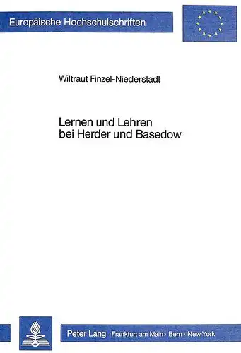 Finzel-Niederstadt, Wiltraut: Lernen und Lehren bei Herder und Basedow (Europäische Hochschulschriften / European University Studies / Publications Universitaires Européennes). 