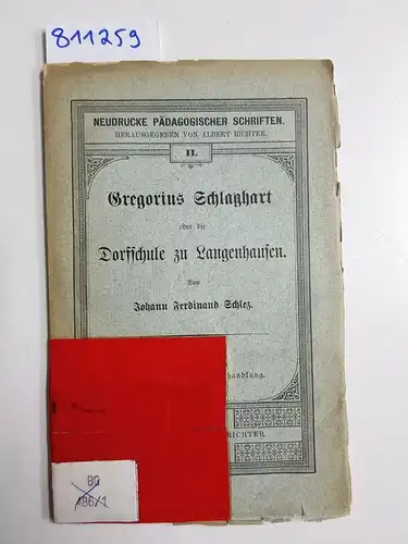 Schlaghart, Gregorius und Johann Ferdinand (Hrsg.) Schlez: Gregorius Schlaghart über die Dorfschule zu Langenhausen
 Neudrucke pädagogischer Schriften (Herausgegeben von Albert Richter). 