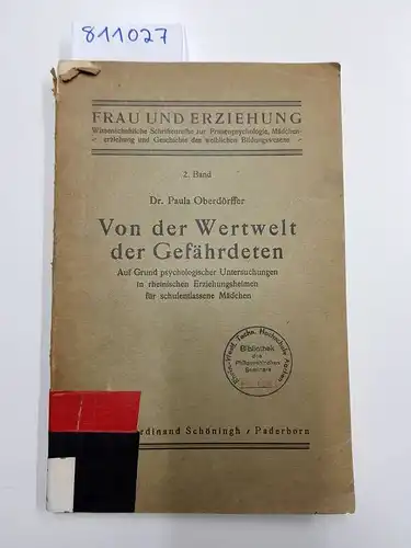 Oberdörffer, Paula: Von der Wertwelt der Gefährdeten
 Auf Grund psychologischer Untersuchungen in rheinischen Erziehungsheimen für schulentlassene Mädchen. 