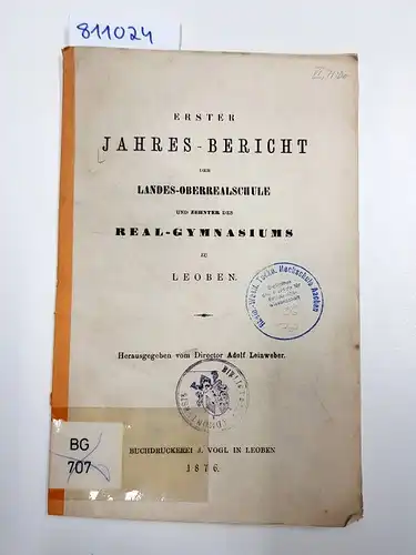 Leinweber, Adolf: Erster Jahres-Bericht der Landes-Oberrealschule und zehnter des Real-Gymnasiums zu Leoben. 