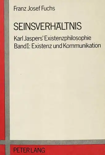 Franz, Josef Fuchs: Seinsverhältnis: Karl Jaspers' Existenzphilosophie- Band I: Existenz und Kommunikation. 