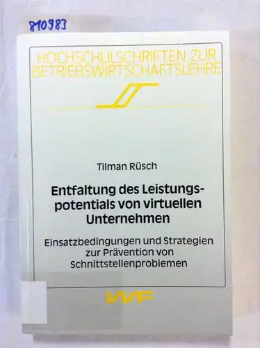 Rüsch, Tilman: Entfaltung des Leistungspotentials von virtuellen Unternehmen. Einsatzbedingungen und Strategien zur Prävention von Schnittstellenproblemen. 