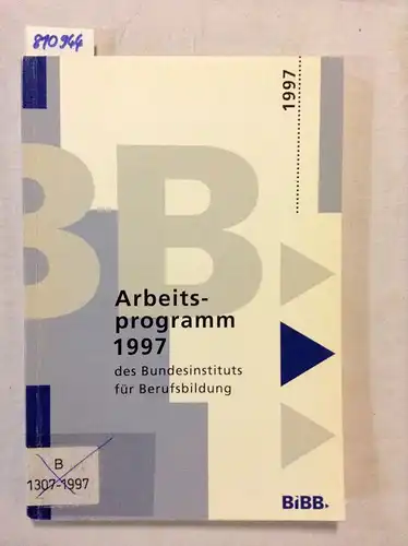 Bundesinstitut für Berufsbildung (Hrsg.): Arbeitsprogramm 1997 des Bundesinstituts für Berufsbildung. 