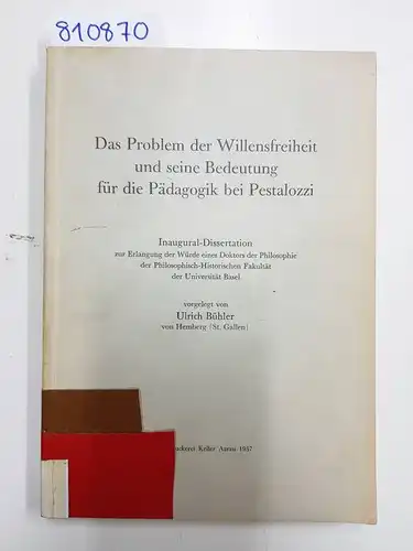 Bühler, Ulrich: Das Problem der Willensfreiheit und seine Bedeutung für die Pädagogik bei Pestalozzi (Inaugural-Dissertation). 