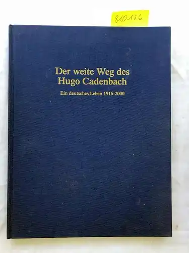 Sterzl, Anton: Der weite Weg des Hugo Cadenbach - ein deutsches Leben 1916 - 2000. 