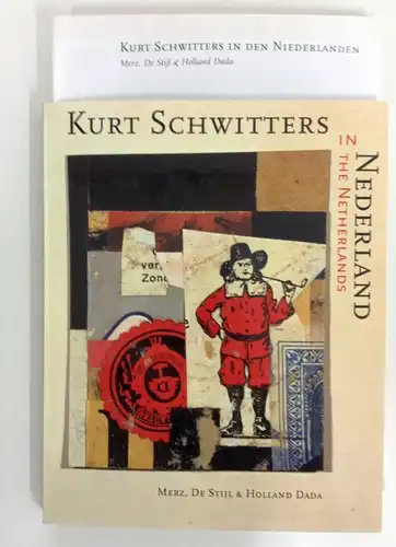 Schwitters, Kurt: Kurt Schwitters in Nederland: Merz, De Stijl & Holland Dada. 