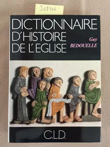 Bedouelle, Guy: DICTIONNAIRE D'HISTOIRE DE L'EGLISE. 