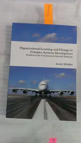 Dörfler, Isabel: Organizational Learning and Change in Complex Systems Development: Studies in the Commercial Aircraft Industry [Englisch] (Broschiert). 