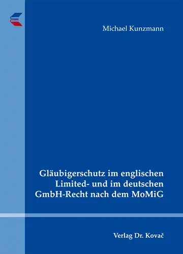 Kunzmann, Michael: Gläubigerschutz im englischen Limited- und im deutschen GmbH-Recht nach dem MoMiG. 