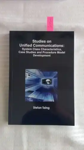 Taing, Stefan: Studies on Unified Communications: System Class Characteristics, Case Studies and Procedure Model Development (Broschiert). 