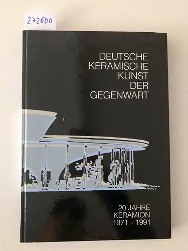 KERAMION: Deutsche keramische Kunst der Gegenwart
 20 Jahre KERAMION 1971-1991. 