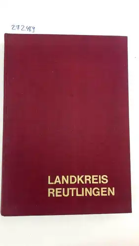 KUNSTVERLAG J. BÜHN (Hrsg.): Landkreis Reutlingen : Kultur- und Wirtschaftschronik. 