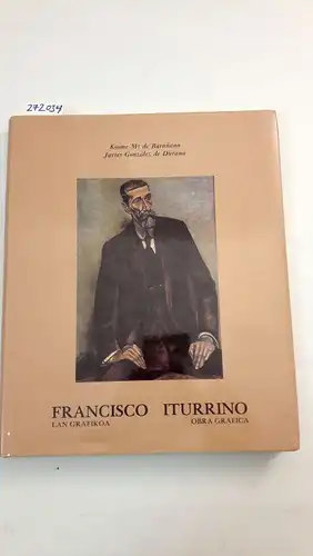 Baranano, Kosme Ma. de und Javier González de Durana: Francisco Iturrinoren grafizko artelaren bilduma-liburua // Catalogo de la obra grafica de Francisco Iturrino. 