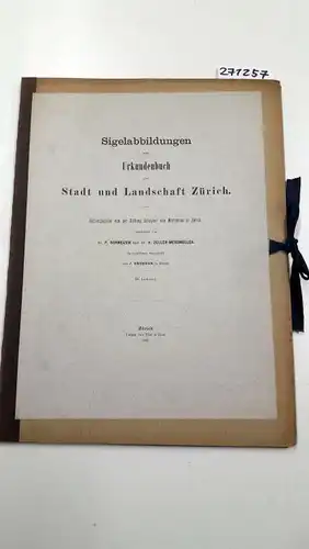 Schweizer, P. und Zeller-Werdmüller H. (Bearb.): Sigelabbildungen zum Urkundenbuch der Stadt und Landschaft Zürich. III. Lieferung. 