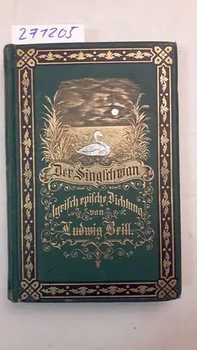 Brill, Ludwig: Der Singschwan
 Lyrisch-epische Dichtung. 