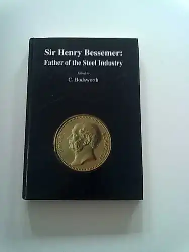 Bodsworth, C: Sir Henry Bessemer: Father of the Steel Industry (Matsci) (Gebundene Ausgabe). 