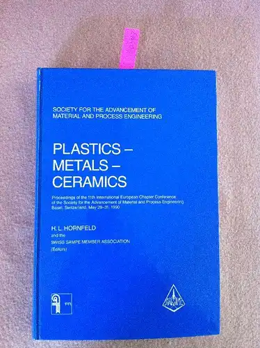Hornfeld, H. L: Plastics - Metals - Ceramics. Proceedings of the 11th Intern. European Chapter Conference of the Society for the Advancement of Material and Process Engineering Basel, Switzerland, May 29-31, 1990. 