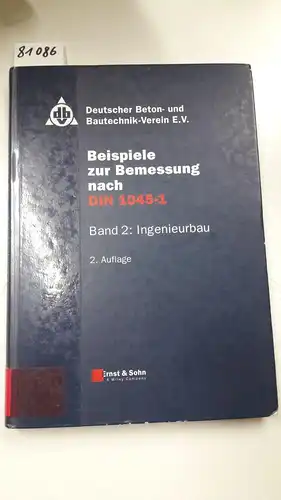 Deutscher Beton- und Bautechnik Verein e.V (Herausgeber): Beispiele zur Bemessung nach DIN 1045-1. - Berlin : Ernst [Mehrteiliges Werk]; Teil: Bd. 2. Ingenieurbau. 