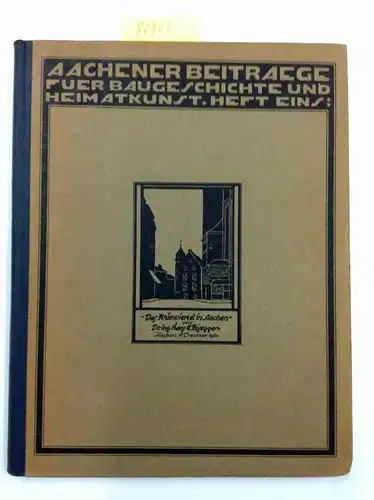Huyskens, Dr. Albert: Aachener Beitraege fuer Baugeschichte und Heimatkunst : Heft eins. 