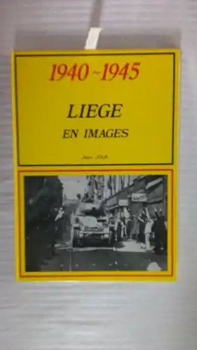 Jour, Jean: 1940 - 1945. Liège  en images. 