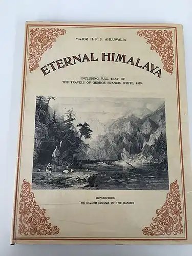 Ahluwalia, Major H. P. S: Eternal Himalaya (Gebundene Ausgabe)
 Including full text of the travels of George Francis White 1825. 
