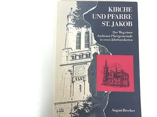 Brecher, August: Kirche und Pfarre St. Jakob : der Weg einer Aachener Pfarrgemeinde in neun Jahrhunderten
 von. [Hrsg.: Pfarre St. Jakob]. 