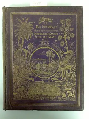 Roberts, John S: (Vol. III) Africa and African Travel and Adventure Including the Life and travels of Dr. Livingstone, Stanley, Cameron and the Ancient and Modern Explorers. 