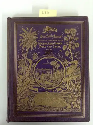 Roberts, John S: (Vol. I ) Africa and African Travel and Adventure Including the Life and travels of Dr. Livingstone, Stanley, Cameron and the Ancient and Modern Explorers. 