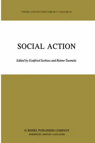 Seebaß, Gottfried and R. Tuomela: Social Action (Theory and Decision Library - Vol. 43). 