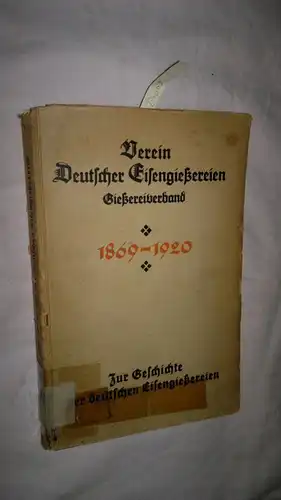 Brandt, Otto: Brandt, Otto: Zur Geschichte der deutschen Eisengießereien : Festschrift zur 50. Hauptversamml. d. Vereins Deutscher Eisengießereien, Gießereiverband. 1869-1920. [Verf.: , Osann , Otto Vogel]. Hrsg. von Otto Brandt. 