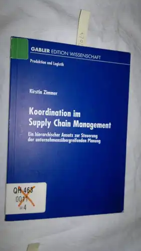 Zimmer, Kirstin: Koordination im Supply Chain Management: Ein hierarchischer Ansatz zur Steuerung der unternehmensübergreifenden Planung (Produktion und Logistik) [Taschenbuch]. 