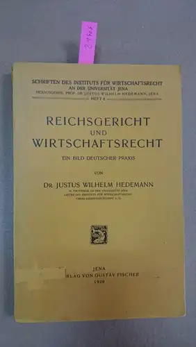 Hedemann, Dr. Justus Wilhelm: Reichsgericht und Wirtschaftsrecht. 