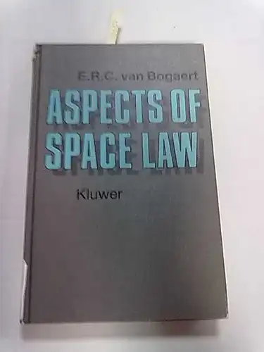 Bogaert, E: Aspects of Space Law. 