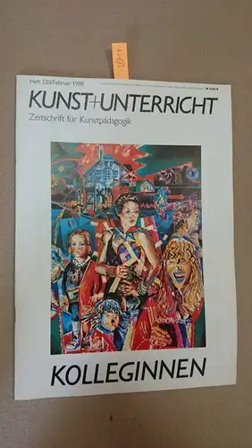 Friedrich Verlag: Kunst + Unterricht. Heft 120 / Februar 1988 : Kolleginnen
 Zeitschrift für alle Bereiche der ästhetischen Erziehung. 