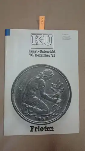 Friedrich Verlag: Kunst + Unterricht. Heft 70 / Dezember 1981 : Frieden
 Zeitschrift für alle Bereiche der ästhetischen Erziehung. 