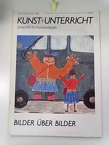 Klett Verlag: Kunst + Unterricht Heft 106 : Bilder über Bilder. 
