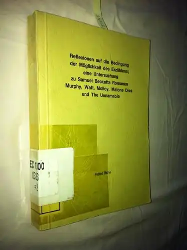 Bahn, Horst: Reflexionen auf die Bedingung der Möglichkeit des Erzählens : eine Untersuchung zu Samuel Becketts Romanen Murphy, Watt, Molloy, Malone Dies und The Unnamable [Broschiert]. 
