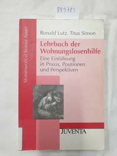 Lutz, Ronald und Titus Simon: Lehrbuch der Wohnungslosenhilfe : eine Einführung in Praxis, Positionen und Perspektiven. 