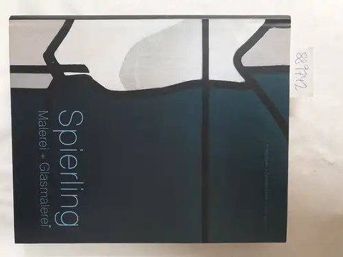 Brülls, Holger (Herausgeber) und Hubert  Spierling: Hubert Spierling : Malerei + Glasmalerei ; [als Begleitbuch zur Ausstellung "Hubert Spierling: Malerei + Glasmalerei" in den...