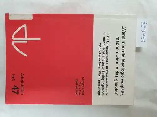 Frank, Gerhard, Claus Reis und Manfred Wolf: Wenn man die Ideologie weglässt, machen wir alle das gleiche : das Praxisverständnis leitender Fachkräfte unter Bedingungen des Wandels der freien Wohlfahrtspflege. 