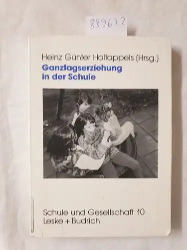 Holtappels, Heinz Günter: Ganztagserziehung in der Schule: Modelle, Forschungsbefunde und Perspektiven (Schule und Gesellschaft) (Schule und Gesellschaft, 10, Band 10). 