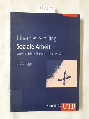 Schilling, Johannes: Soziale Arbeit : Geschichte, Theorie, Profession ; mit 7 Tabellen. 