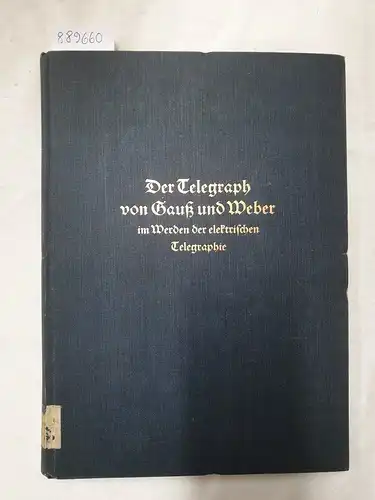 Feyerabend, Ernst: Der Telegraph von Gauß und Weber im Werden der elektrischen Telegraphie. 