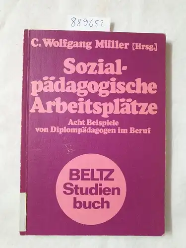 Müller, C W: Sozialpädagogische Arbeitsplätze.: Acht Beispiele von Diplompädagogen im Beruf. (Beltz Studienbuch). 