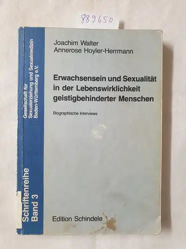 Walter, Joachim und Annerose Hoyler-Herrmann: Erwachsensein und Sexualität in der Lebenswirklichkeit geistigbehinderter [geistig behinderter] Menschen : biograph. Interviews. 