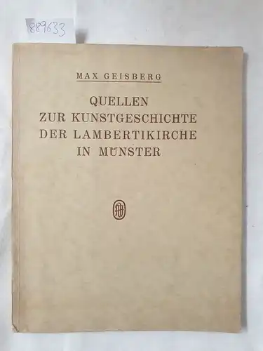 Geisberg, Max: Quellen zur Kunstgeschichte der Lambertikirche in Münster. 