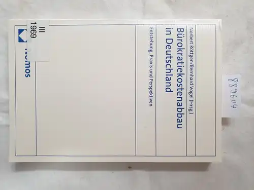 Röttgen, Norbert (Hrsg.) und Bernhard (Hrsg.) Vogel: Bürokratiekostenabbau in Deutschland : Entstehung, Praxis und Perspektiven ; zur Geschichte des Standardkostenmodells in Deutschland und den Möglichkeiten...