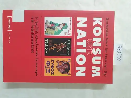 Kühschelm, Oliver (Hrsg.): Konsum und Nation : zur Geschichte nationalisierender Inszenierungen in der Produktkommunikation. 