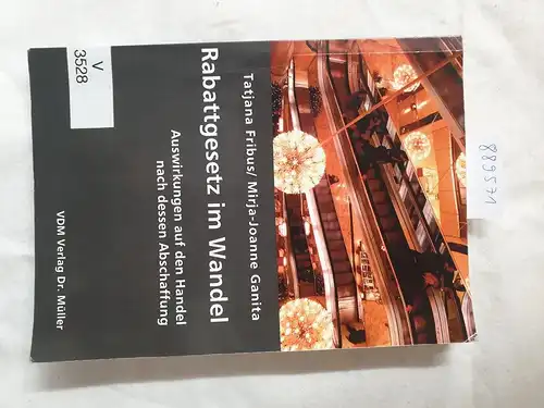 Fribus, Tatjana und Mirja-Joanne Ganita: Rabattgesetz im Wandel : Auswirkungen auf den Handel nach dessen Abschaffung. 